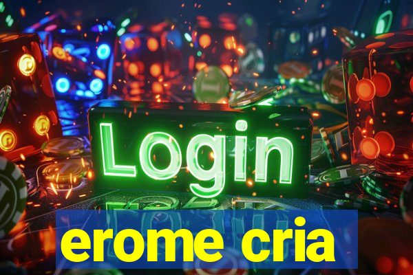 erome cria