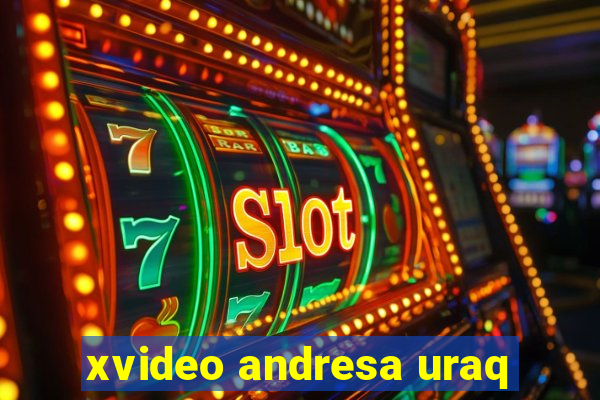 xvideo andresa uraq